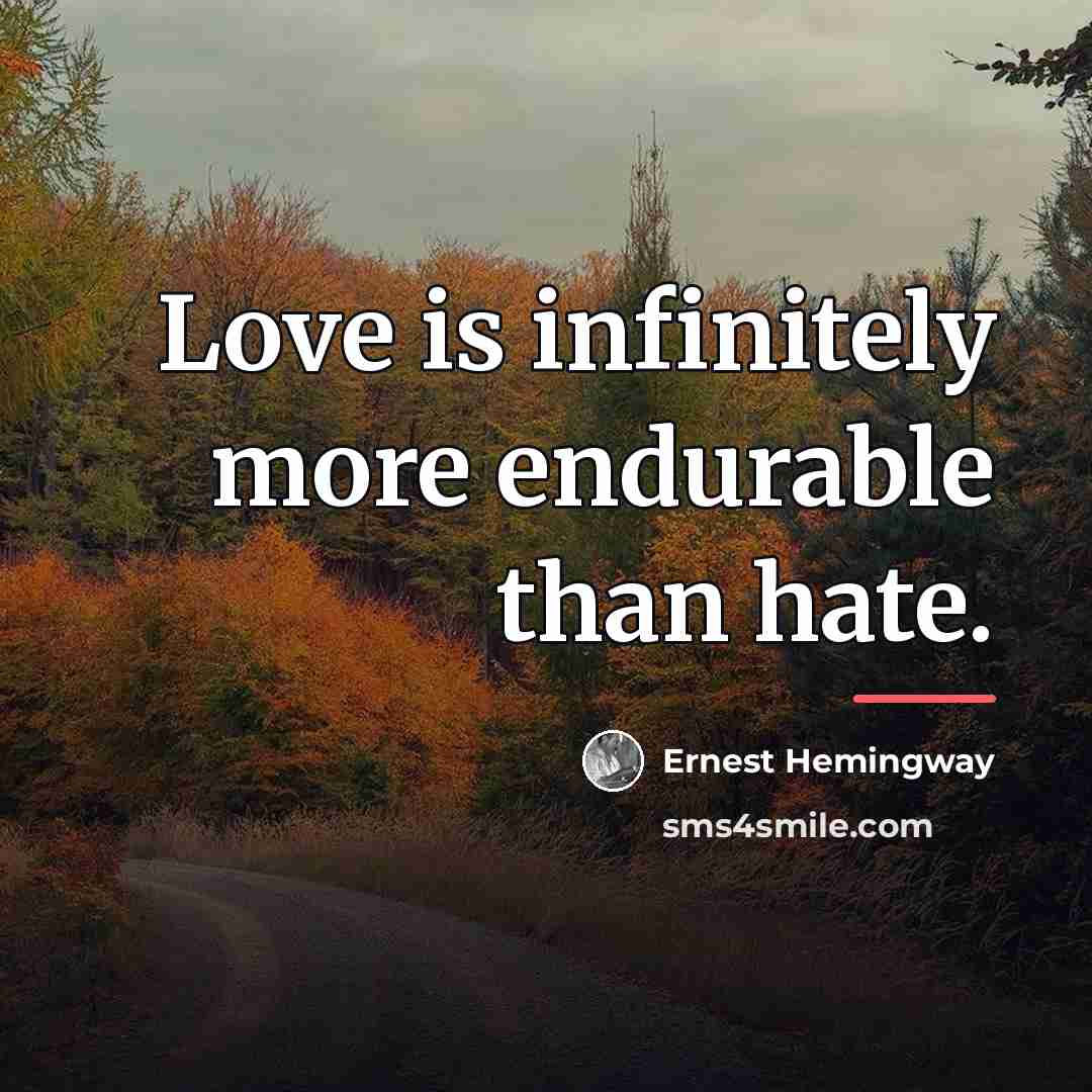 “Love is infinitely more endurable than hate.…” quote by Ernest Hemingway