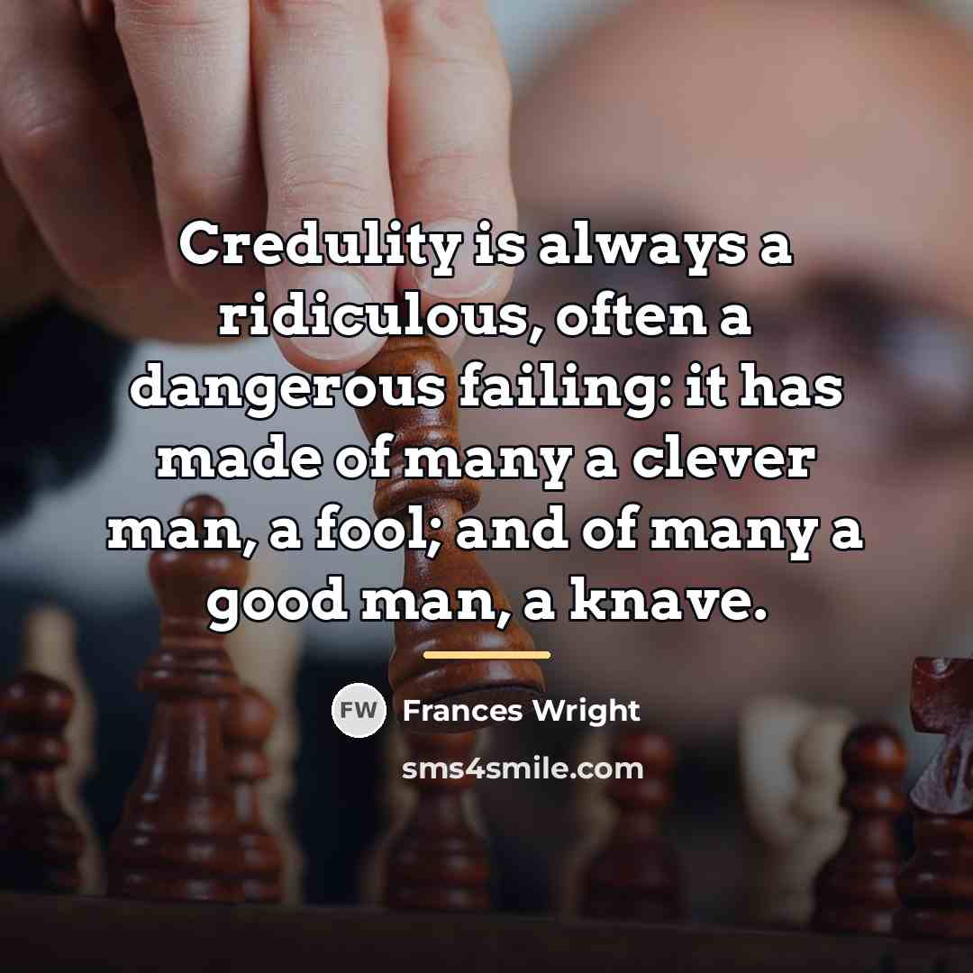 “Credulity is always a ridiculous, often a dangerous failing: it…” quote by Frances Wright