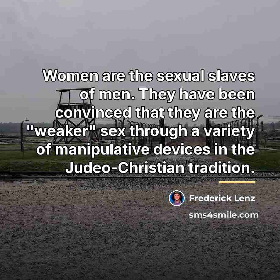 “Women are the sexual slaves of men. They have been…” quote by Frederick Lenz