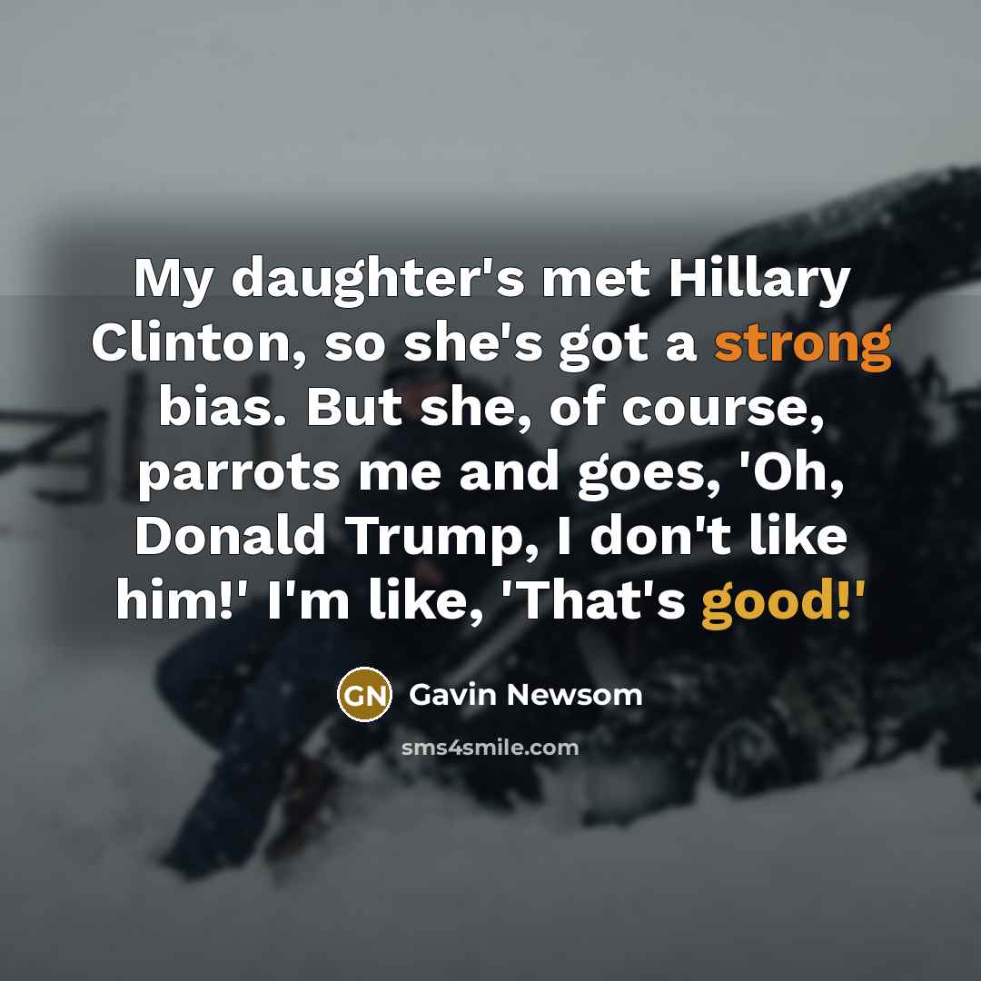 “My daughter's met Hillary Clinton, so she's got a strong…” quote by Gavin Newsom