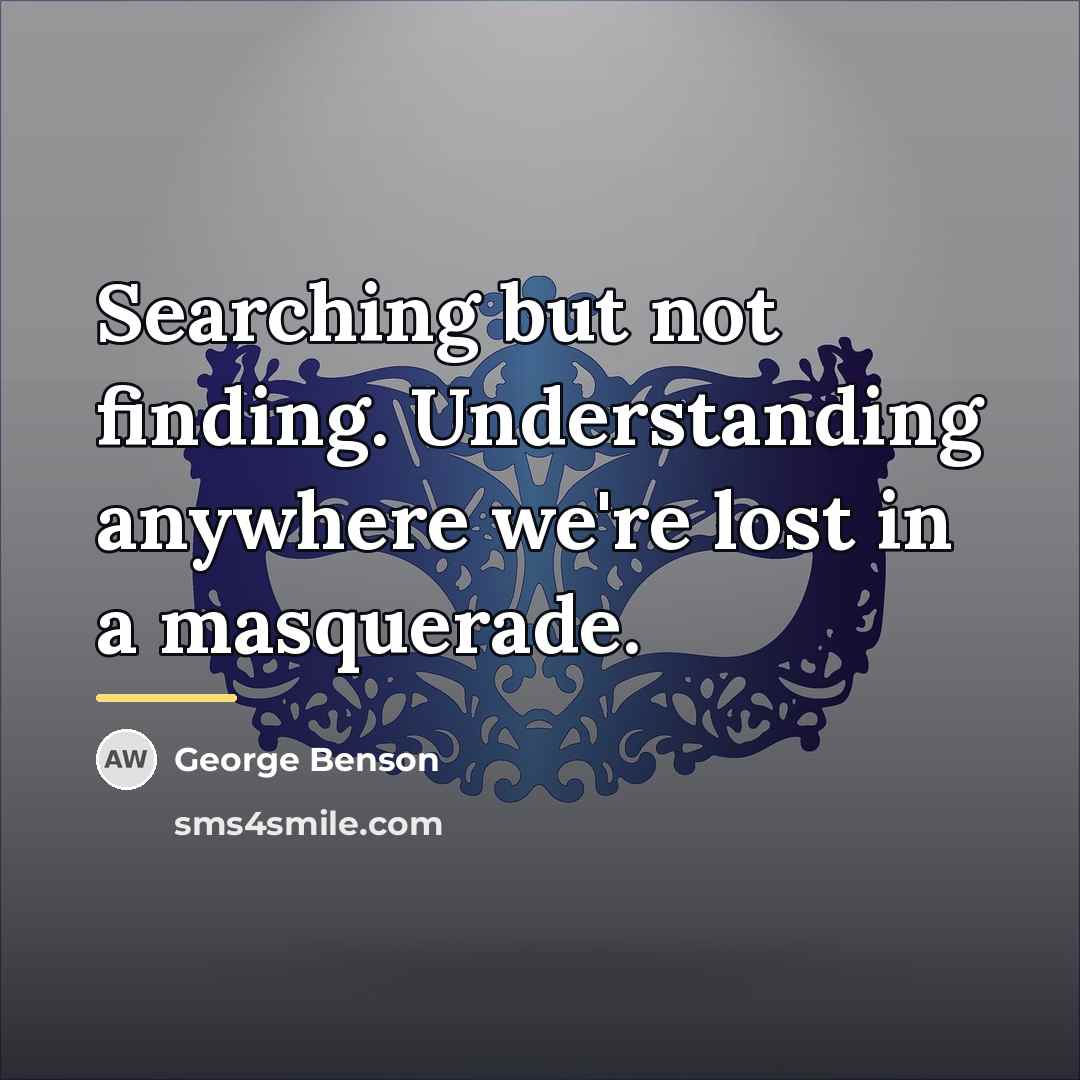 “Searching but not finding. Understanding anywhere we're lost in a…” quote by George Benson