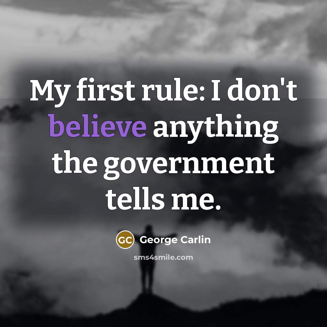 “My first rule: I don't believe anything the government tells…” quote by George Carlin