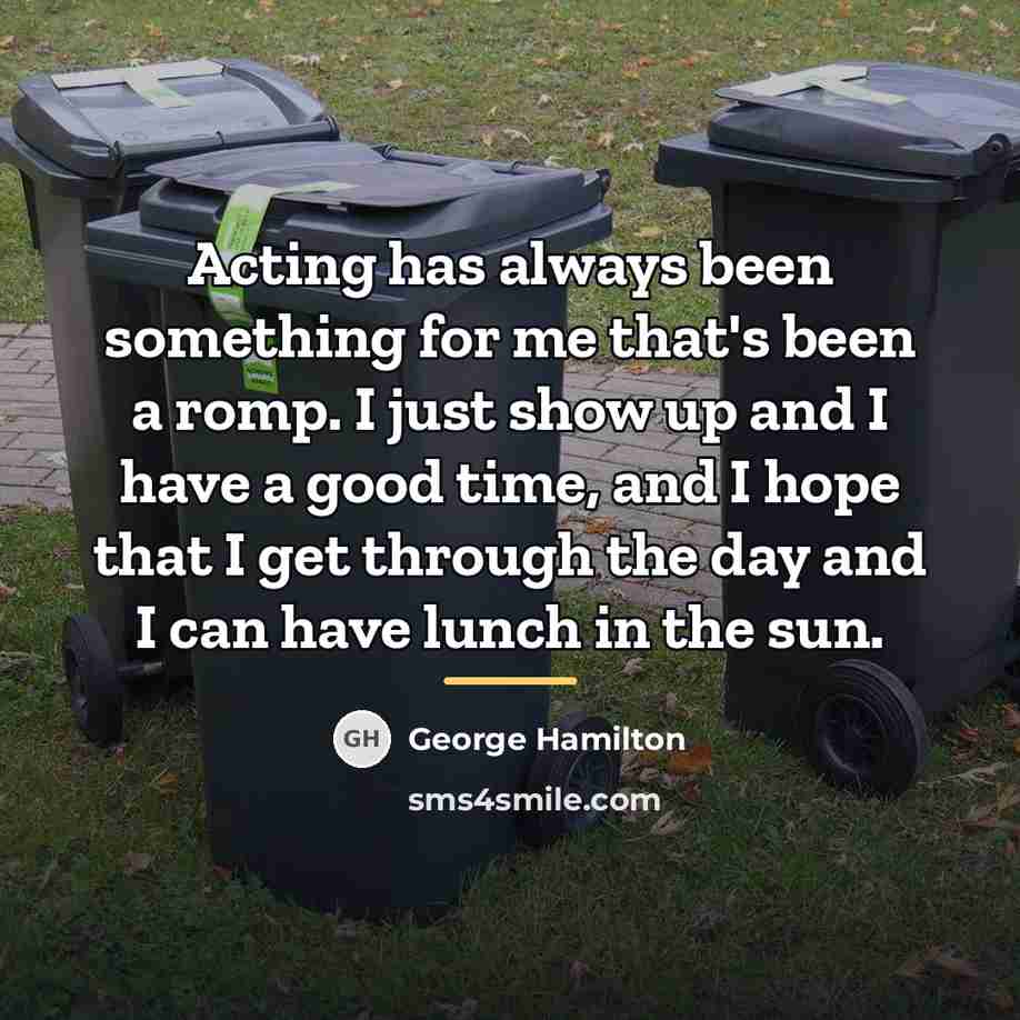“Acting has always been something for me that's been a…” quote by George Hamilton