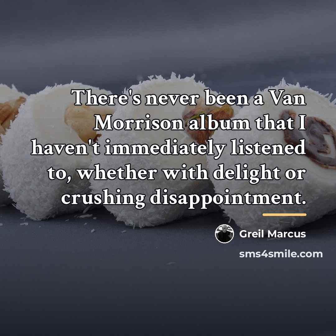 “There's never been a Van Morrison album that I haven't…” quote by Greil Marcus