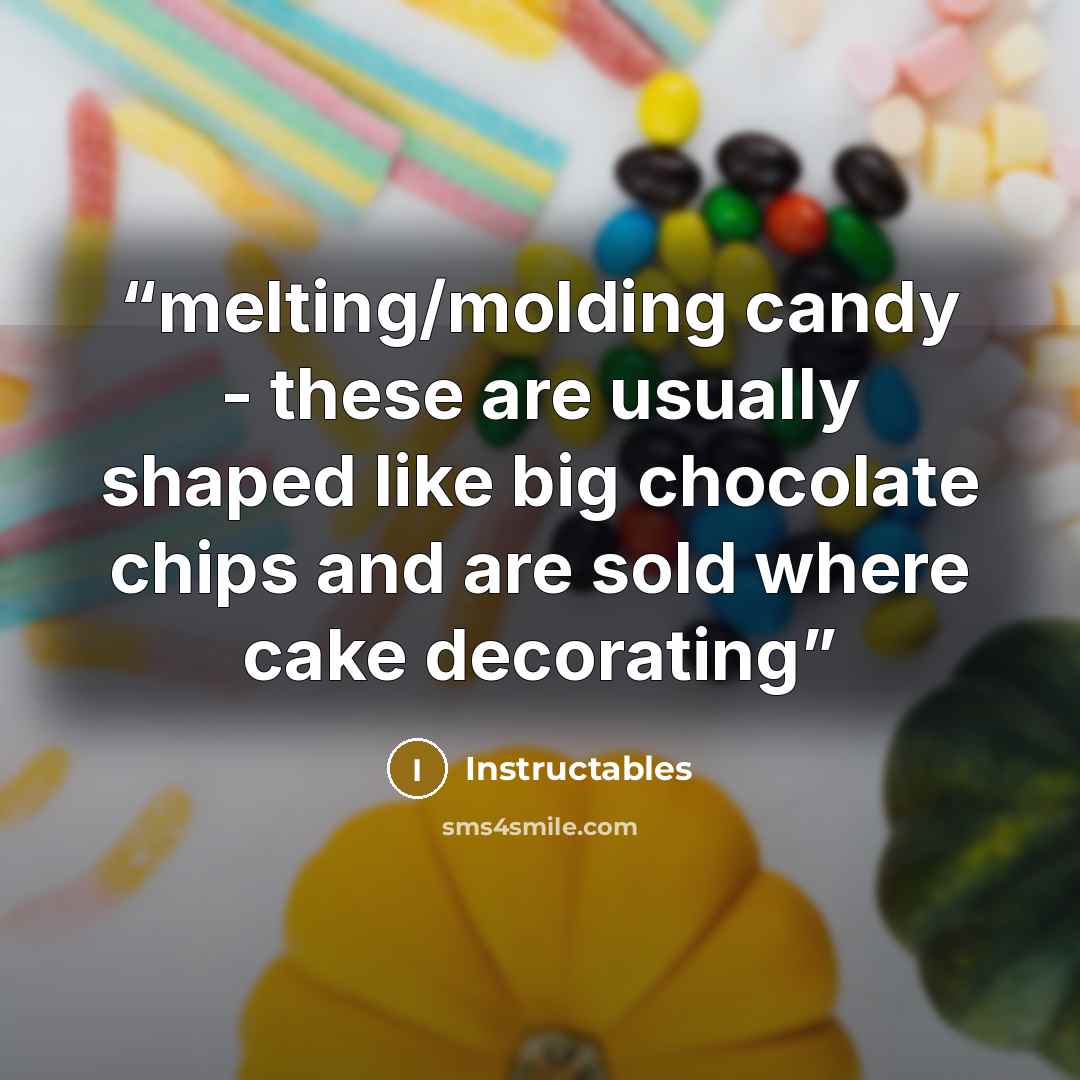 “melting/molding candy - these are usually shaped like big chocolate chips and are sold where cake decorating” quote by Instructables
