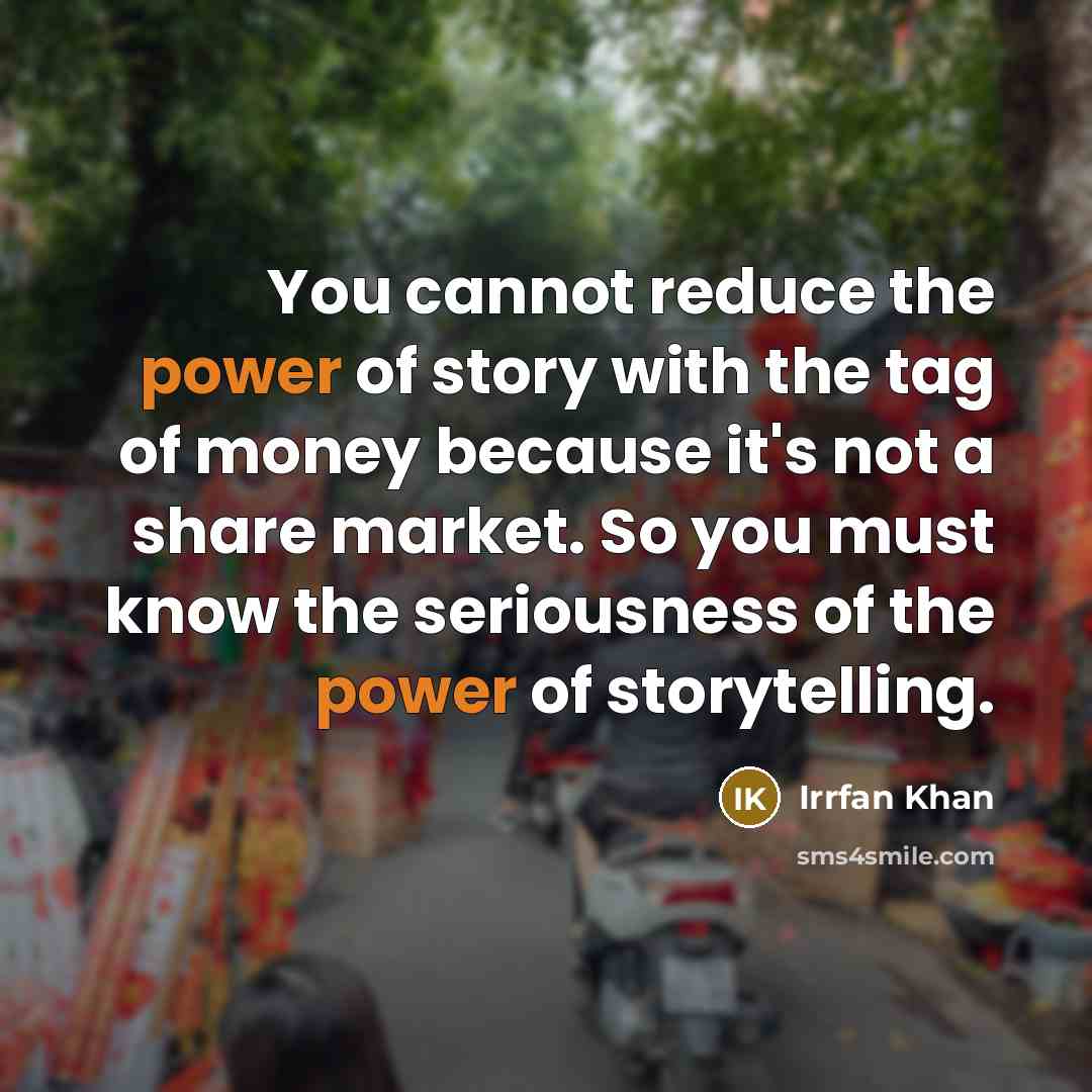 “You cannot reduce the power of story with the tag…” quote by Irrfan Khan
