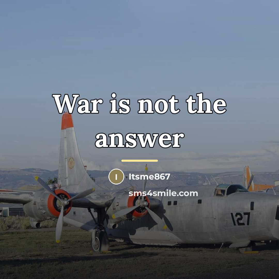 “War is not the answer…” quote by Itsme867