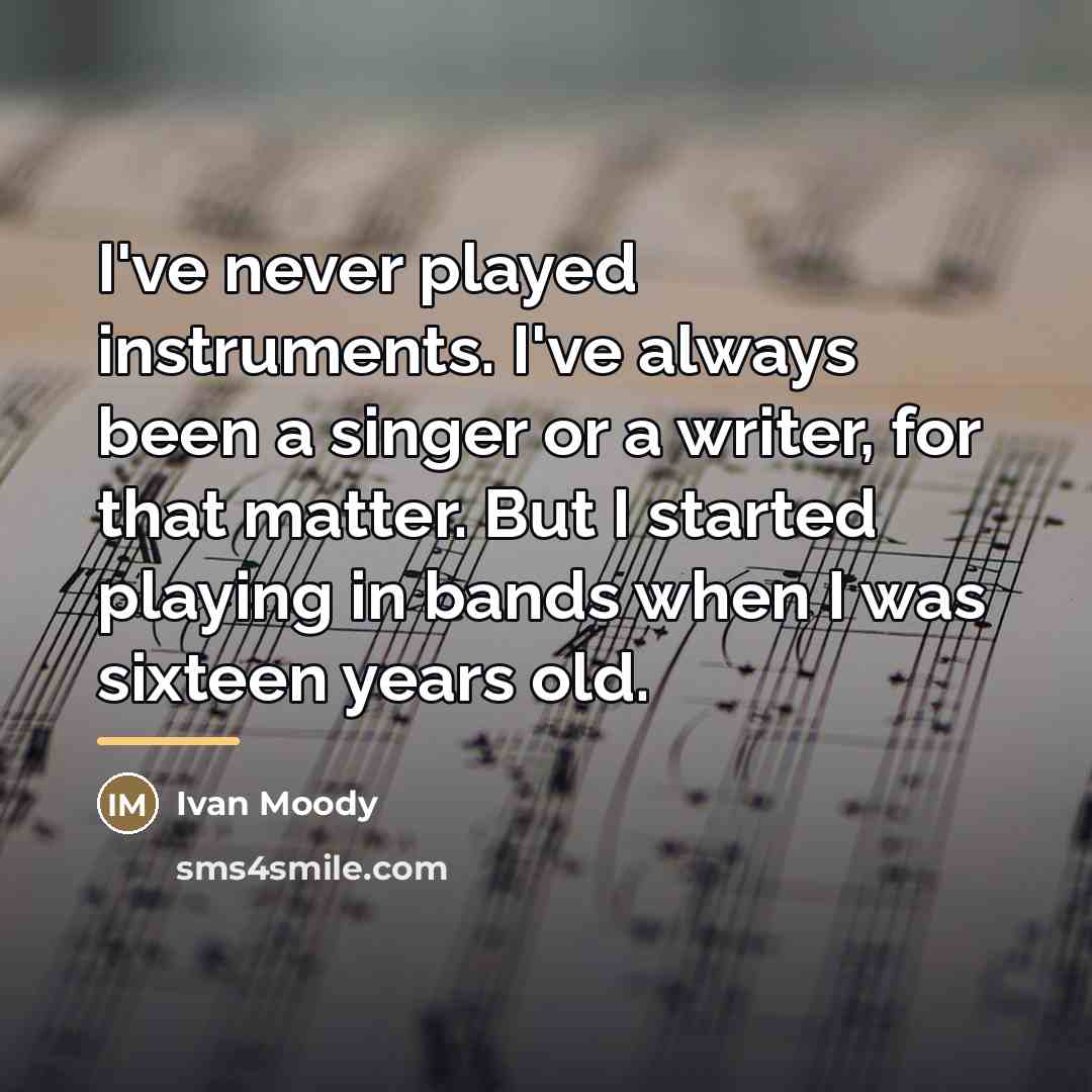 “I've never played instruments. I've always been a singer or…” quote by Ivan Moody