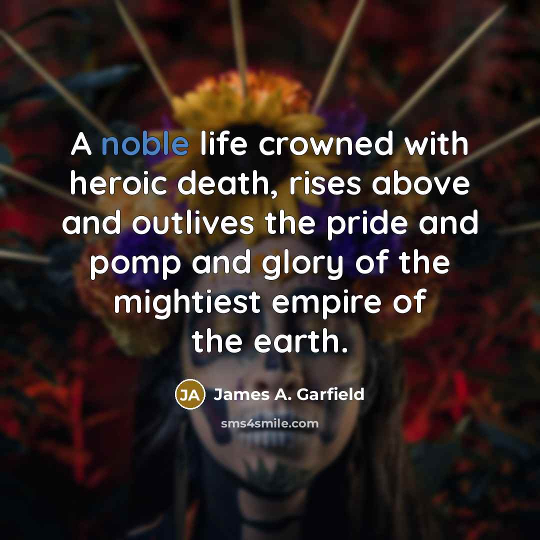 “A noble life crowned with heroic death, rises above and…” quote by James A. Garfield