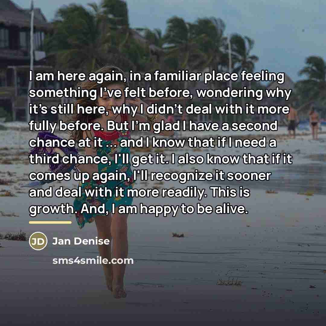 “I am here again, in a familiar place feeling something…” quote by Jan Denise