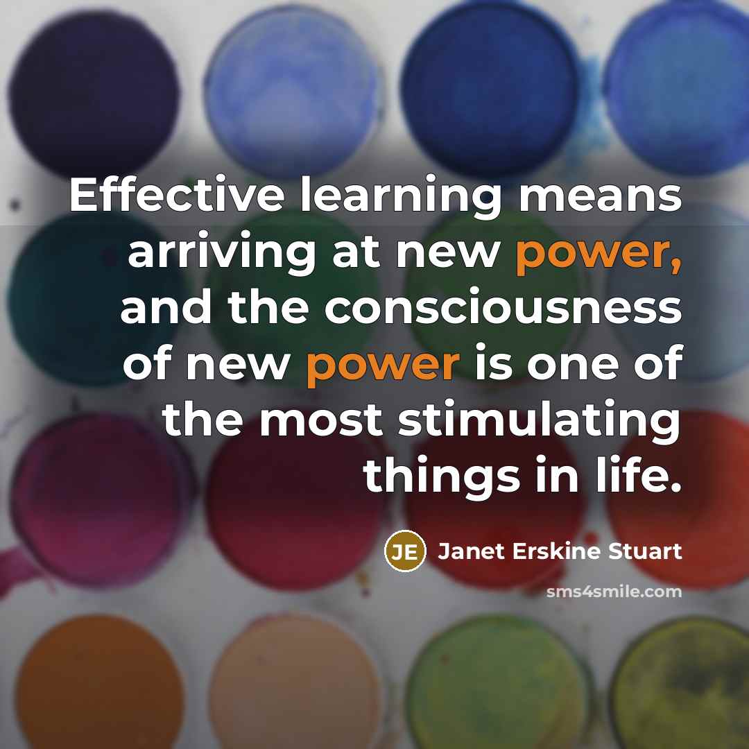 “Effective learning means arriving at new power, and the consciousness…” quote by Janet Erskine Stuart
