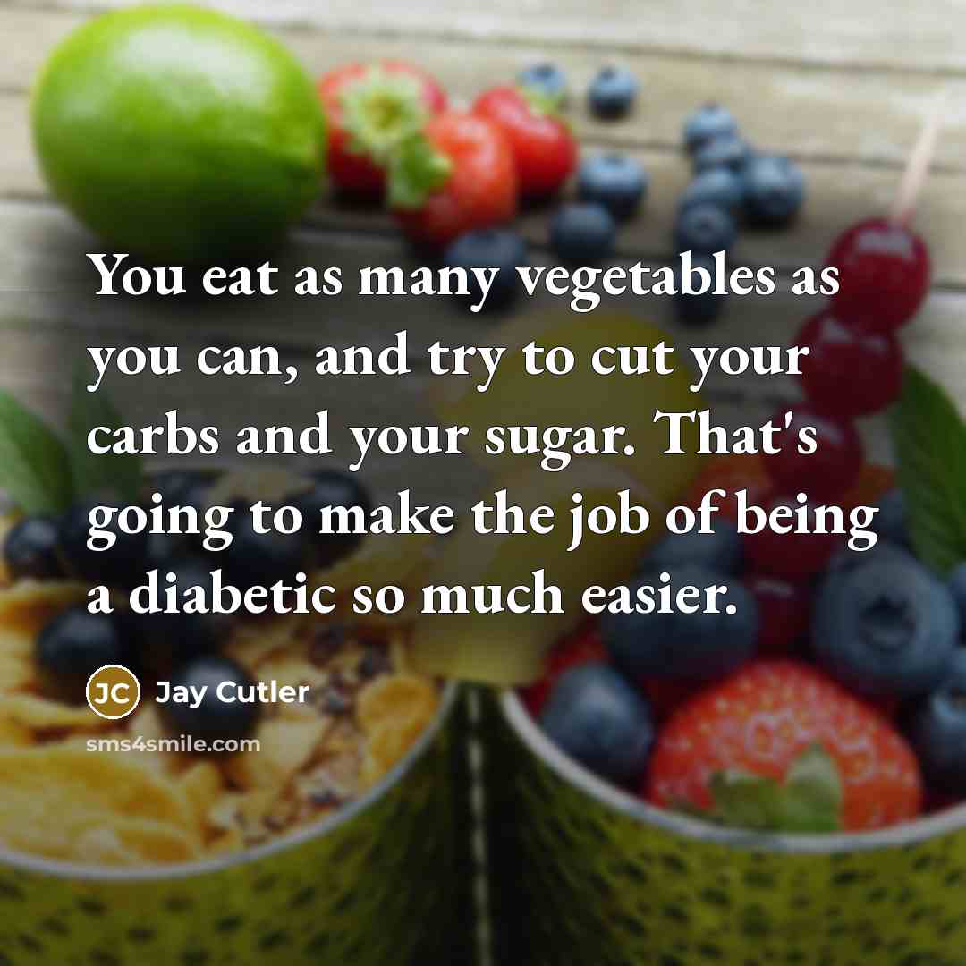 “You eat as many vegetables as you can, and try…” quote by Jay Cutler