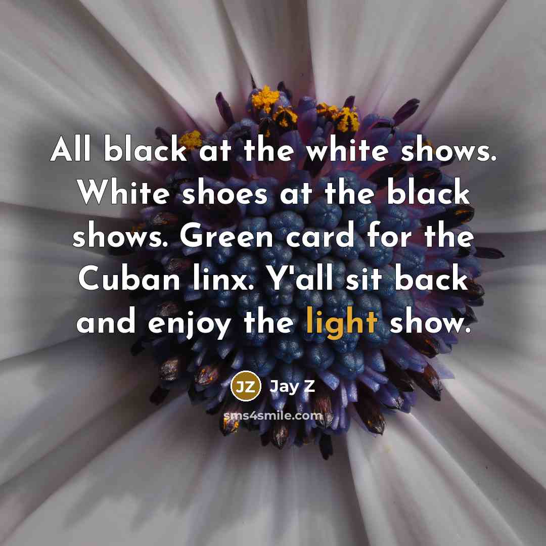 “All black at the white shows. White shoes at the…” quote by Jay Z