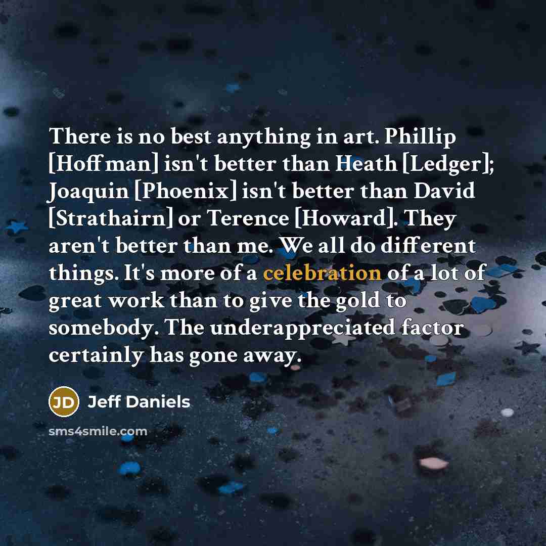 “There is no best anything in art. Phillip [Hoffman] isn't…” quote by Jeff Daniels
