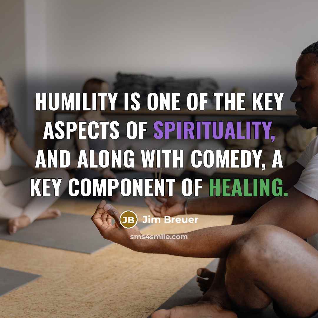 “Humility is one of the key aspects of spirituality, and…” quote by Jim Breuer