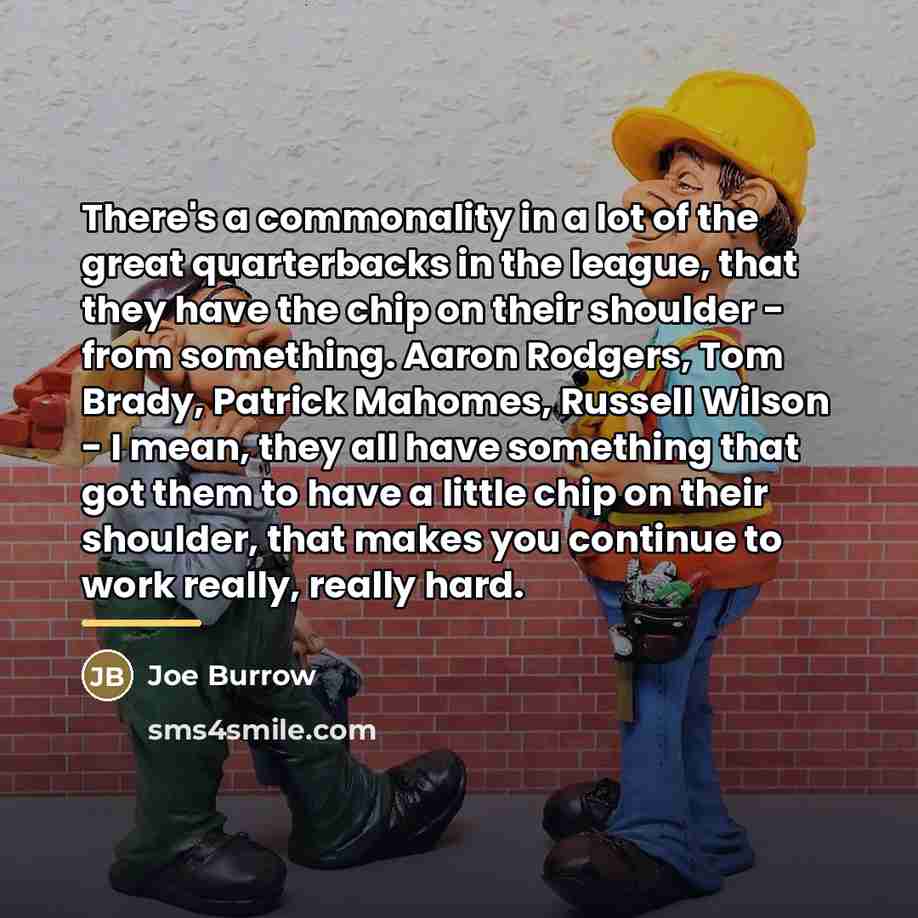 “There's a commonality in a lot of the great quarterbacks…” quote by Joe Burrow