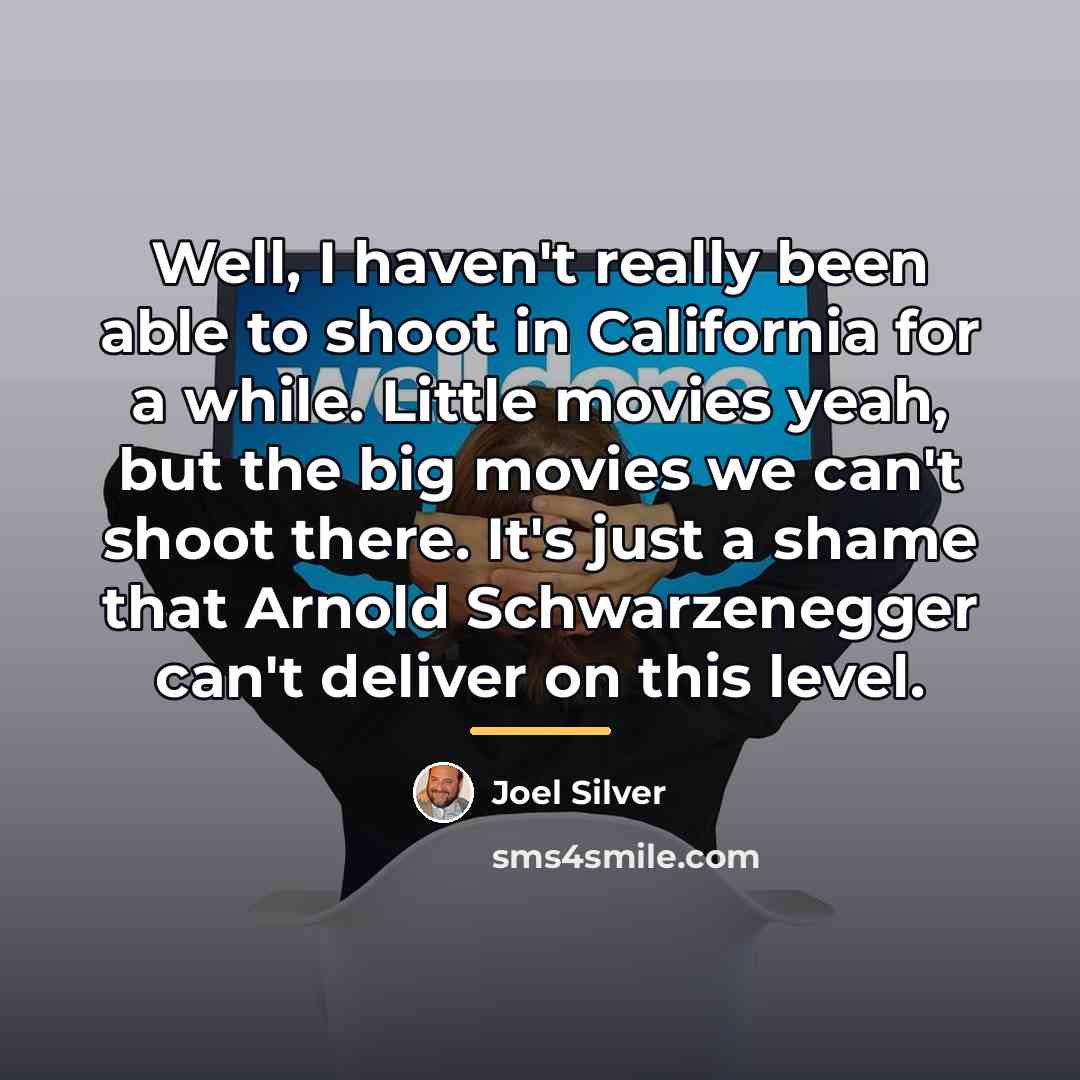 “Well, I haven't really been able to shoot in California…” quote by Joel Silver