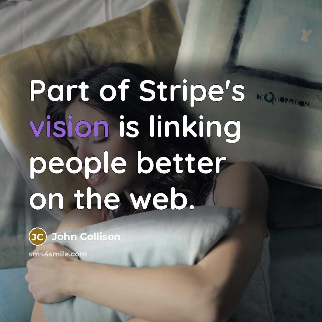 “Part of Stripe's vision is linking people better on the…” quote by John Collison
