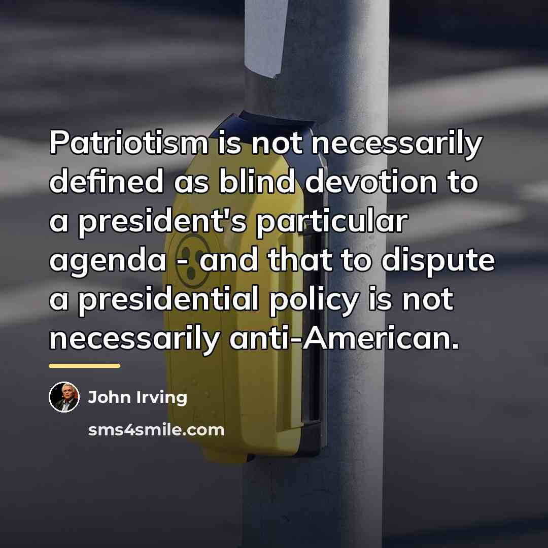 “Patriotism is not necessarily defined as blind devotion to a…” quote by John Irving
