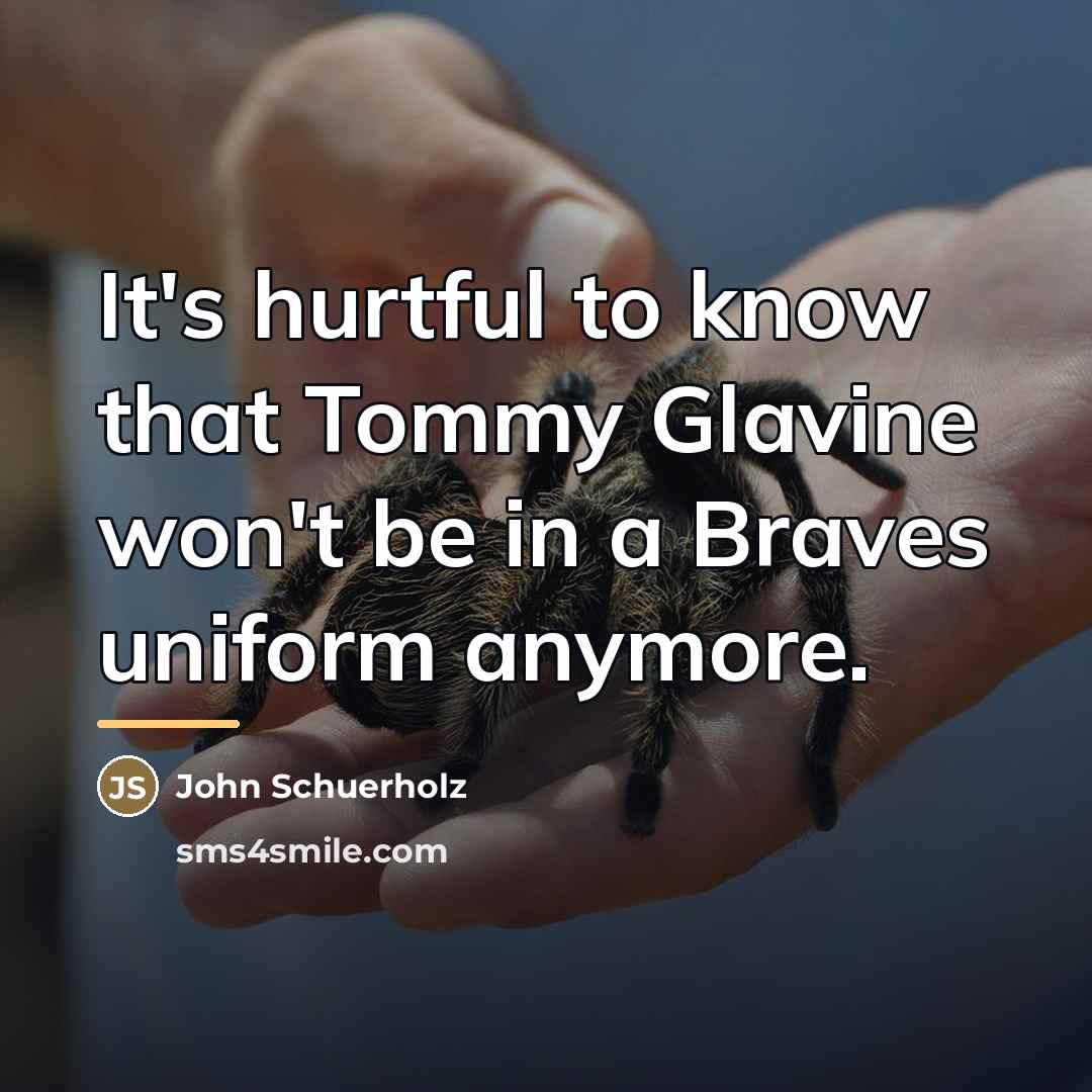 “It's hurtful to know that Tommy Glavine won't be in…” quote by John Schuerholz