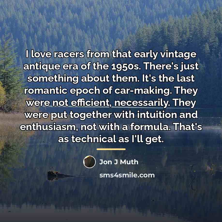 “I love racers from that early vintage antique era of…” quote by Jon J Muth