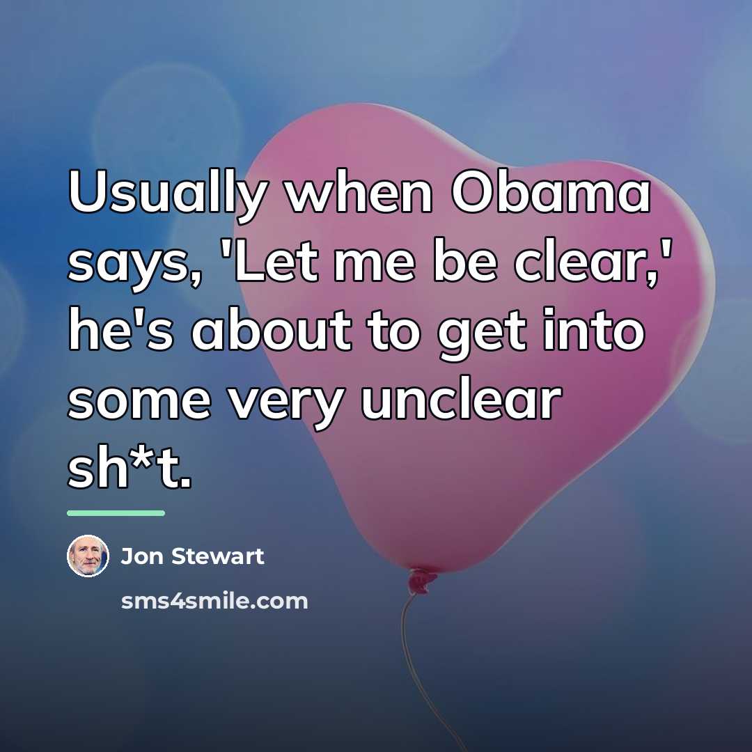 “Usually when Obama says, 'Let me be clear,' he's about…” quote by Jon Stewart