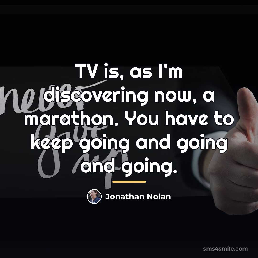 “TV is, as I'm discovering now, a marathon. You have…” quote by Jonathan Nolan