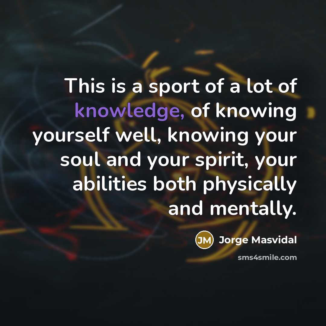 “This is a sport of a lot of knowledge, of…” quote by Jorge Masvidal