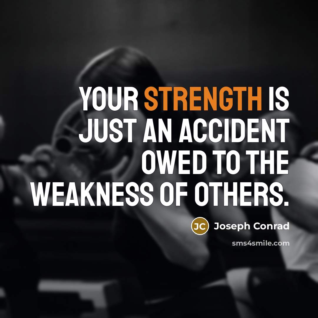 “Your strength is just an accident owed to the weakness…” quote by Joseph Conrad