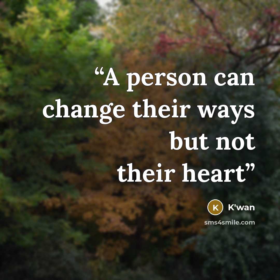 “A person can change their ways but not their heart” quote by K'wan