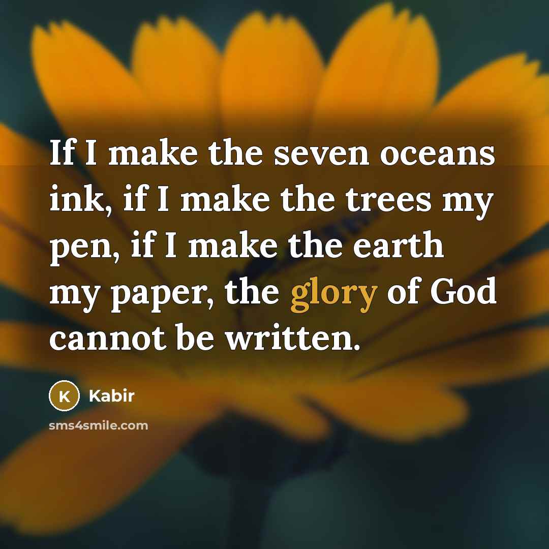 “If I make the seven oceans ink, if I make…” quote by Kabir