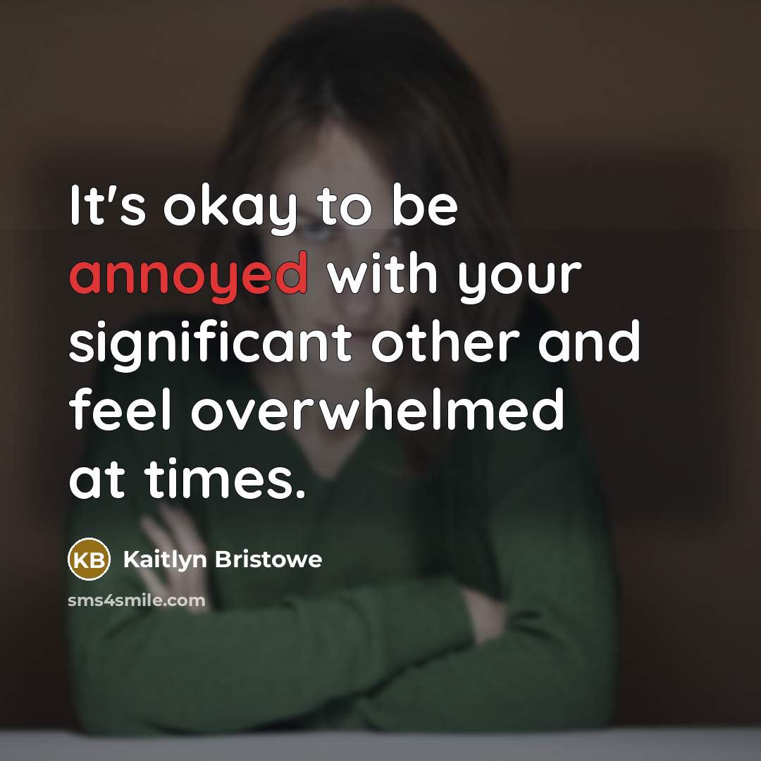 “It's okay to be annoyed with your significant other and…” quote by Kaitlyn Bristowe
