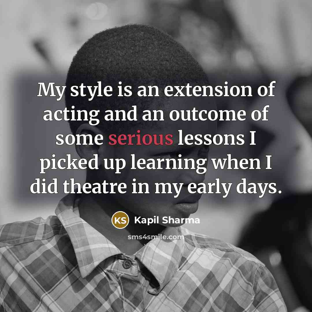 “My style is an extension of acting and an outcome…” quote by Kapil Sharma