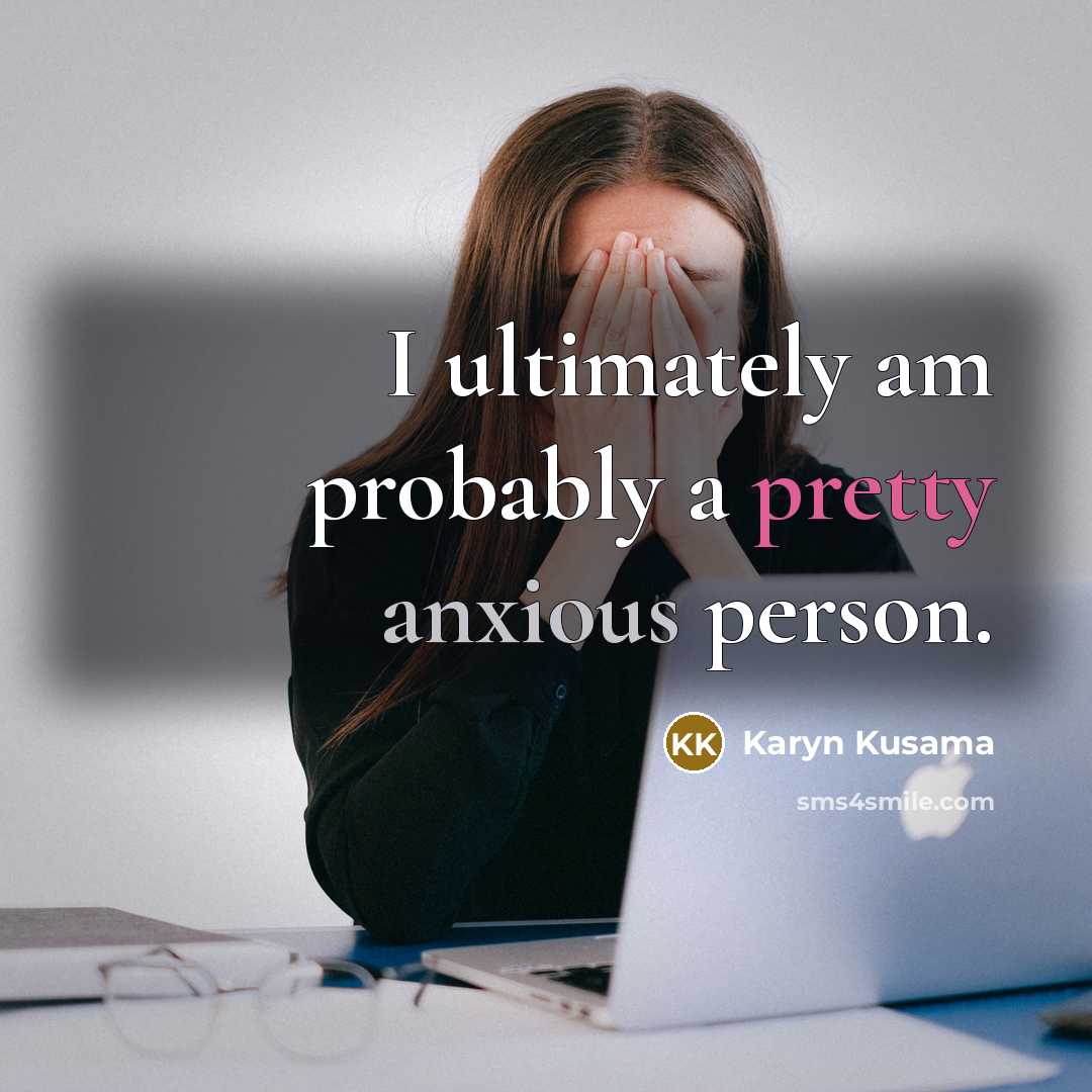 “I ultimately am probably a pretty anxious person.…” quote by Karyn Kusama