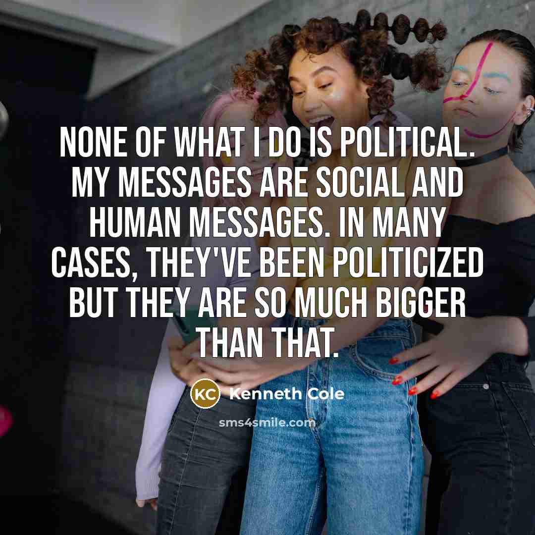 “None of what I do is political. My messages are…” quote by Kenneth Cole
