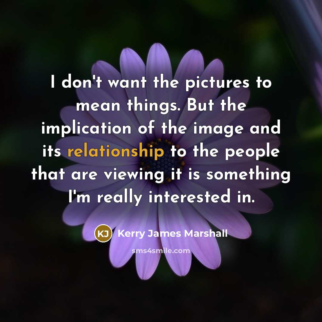 “I don't want the pictures to mean things. But the…” quote by Kerry James Marshall