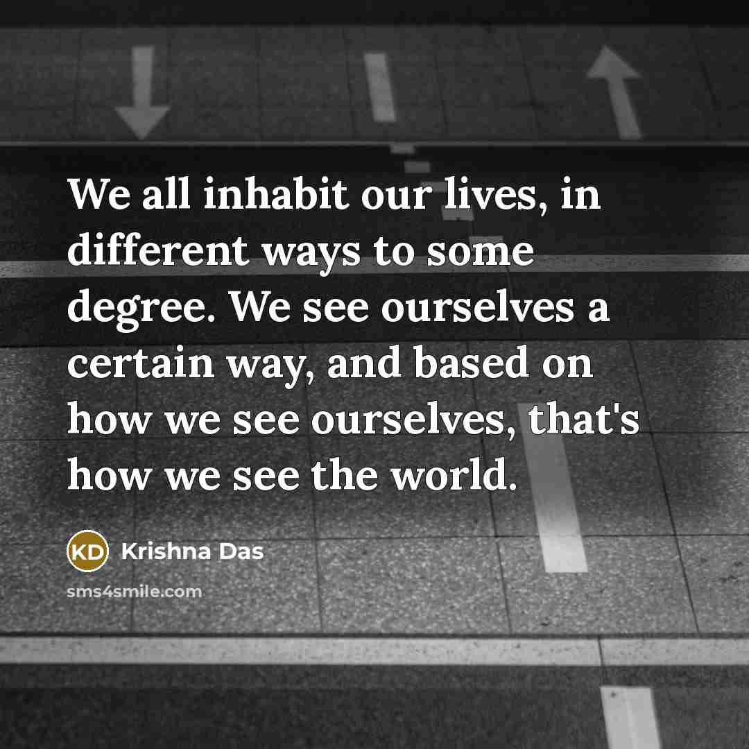 “We all inhabit our lives, in different ways to some…” quote by Krishna Das