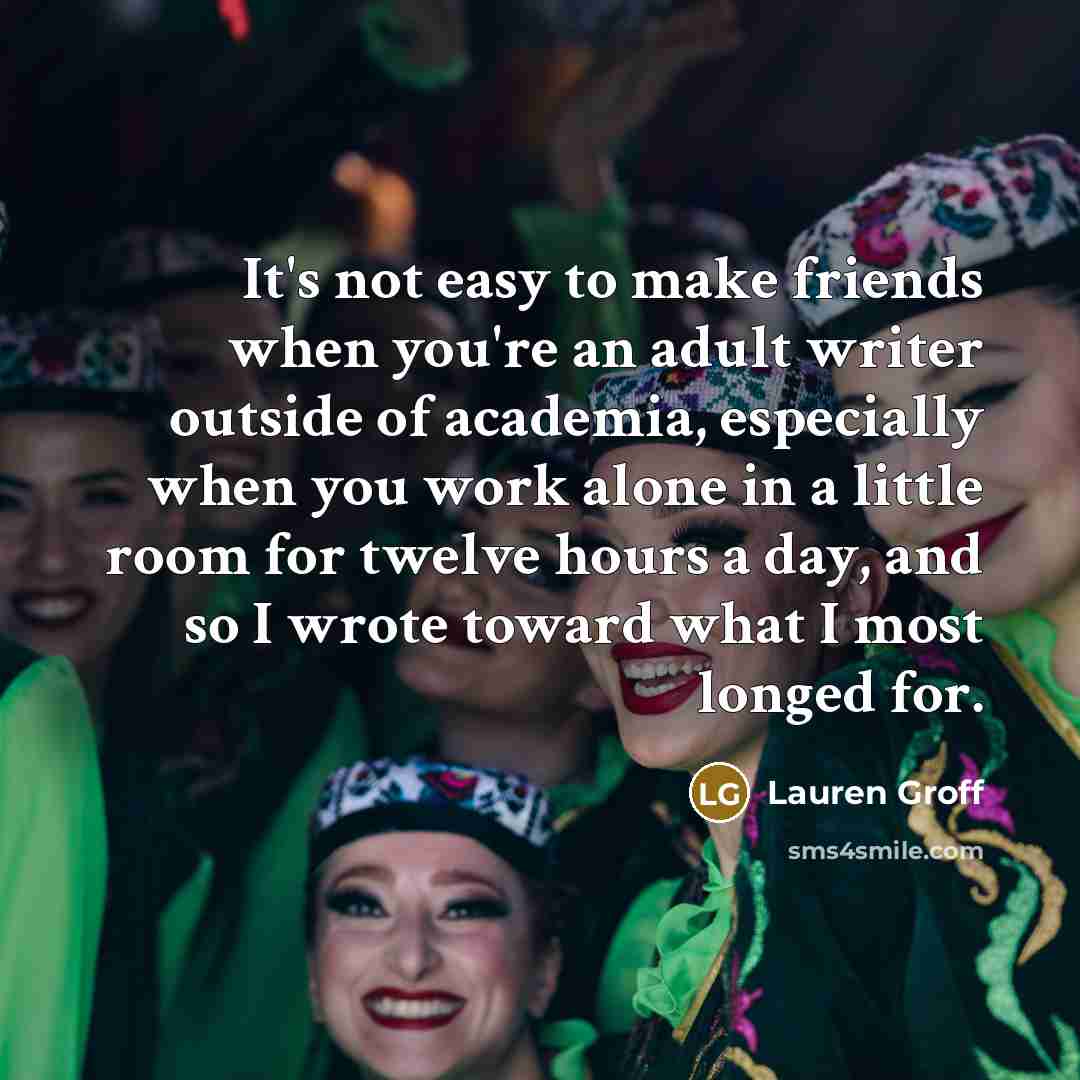 “It's not easy to make friends when you're an adult…” quote by Lauren Groff