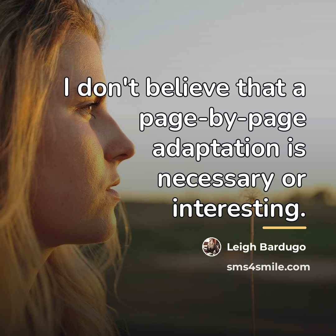 “I don't believe that a page-by-page adaptation is necessary or…” quote by Leigh Bardugo