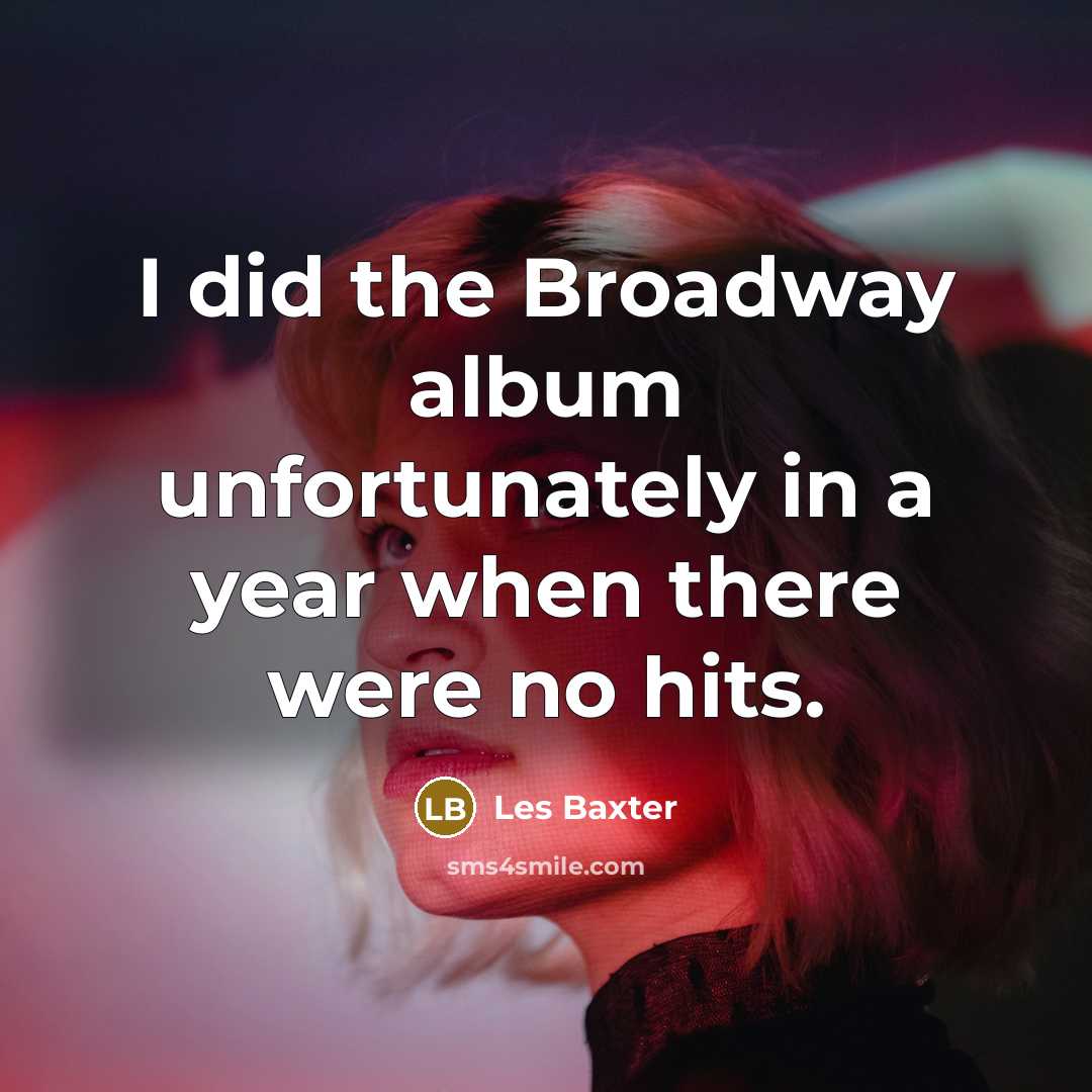 “I did the Broadway album unfortunately in a year when…” quote by Les Baxter
