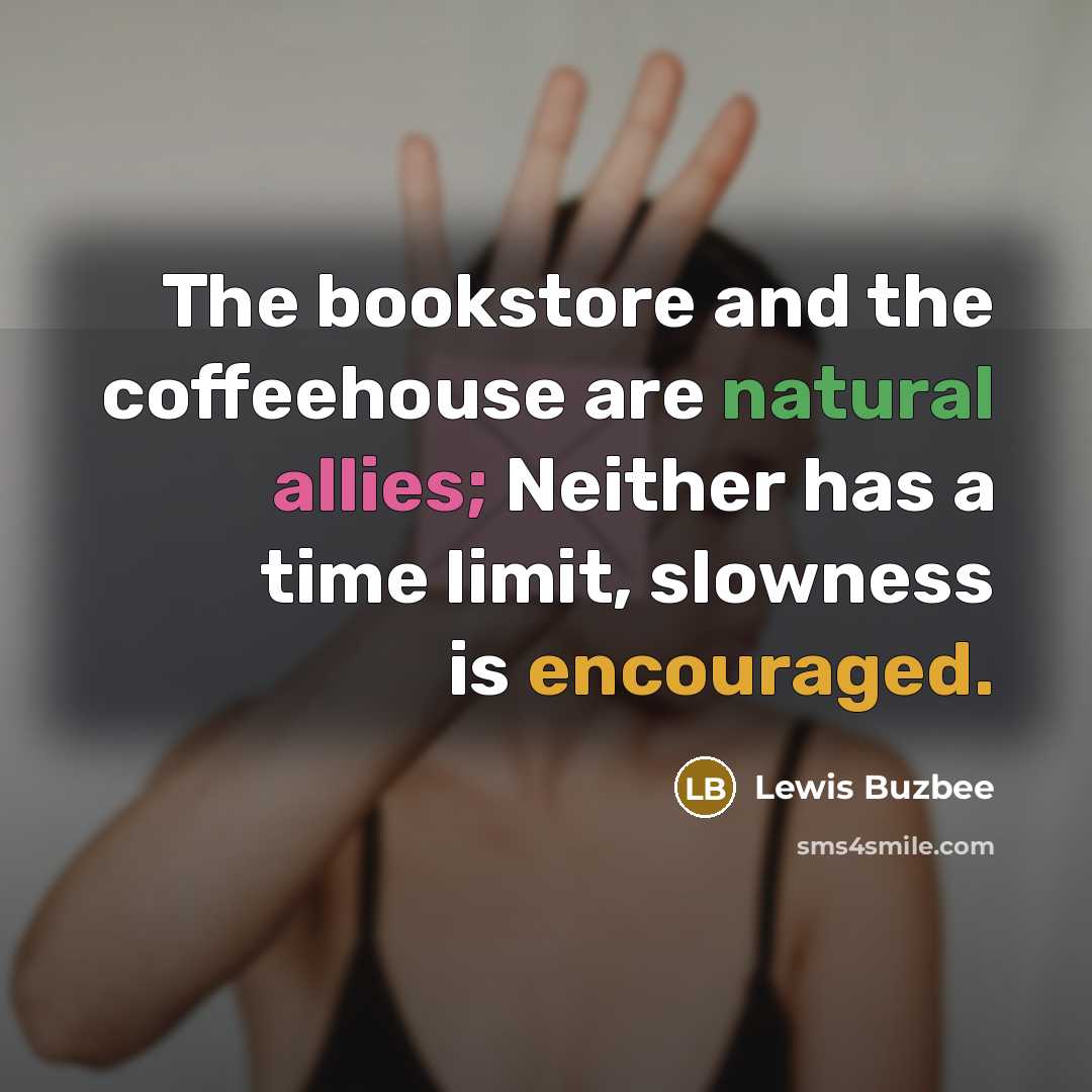 “The bookstore and the coffeehouse are natural allies; Neither has…” quote by Lewis Buzbee