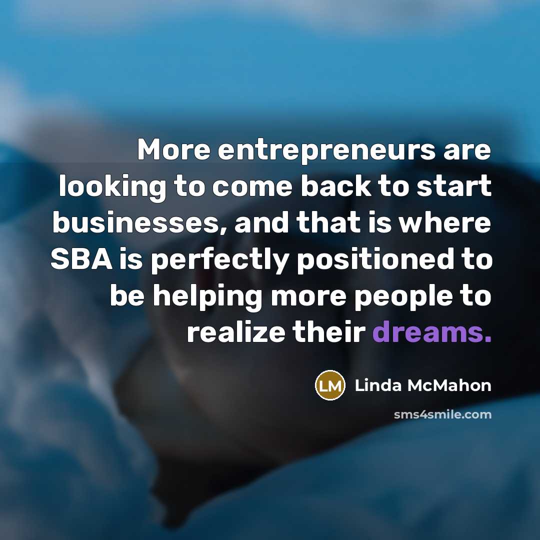 “More entrepreneurs are looking to come back to start businesses,…” quote by Linda McMahon