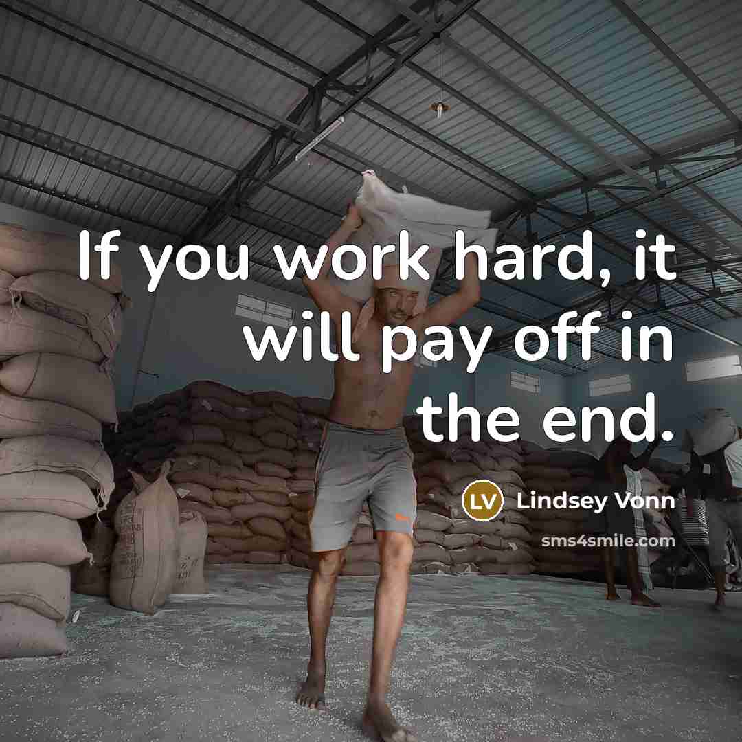 “If you work hard, it will pay off in the…” quote by Lindsey Vonn