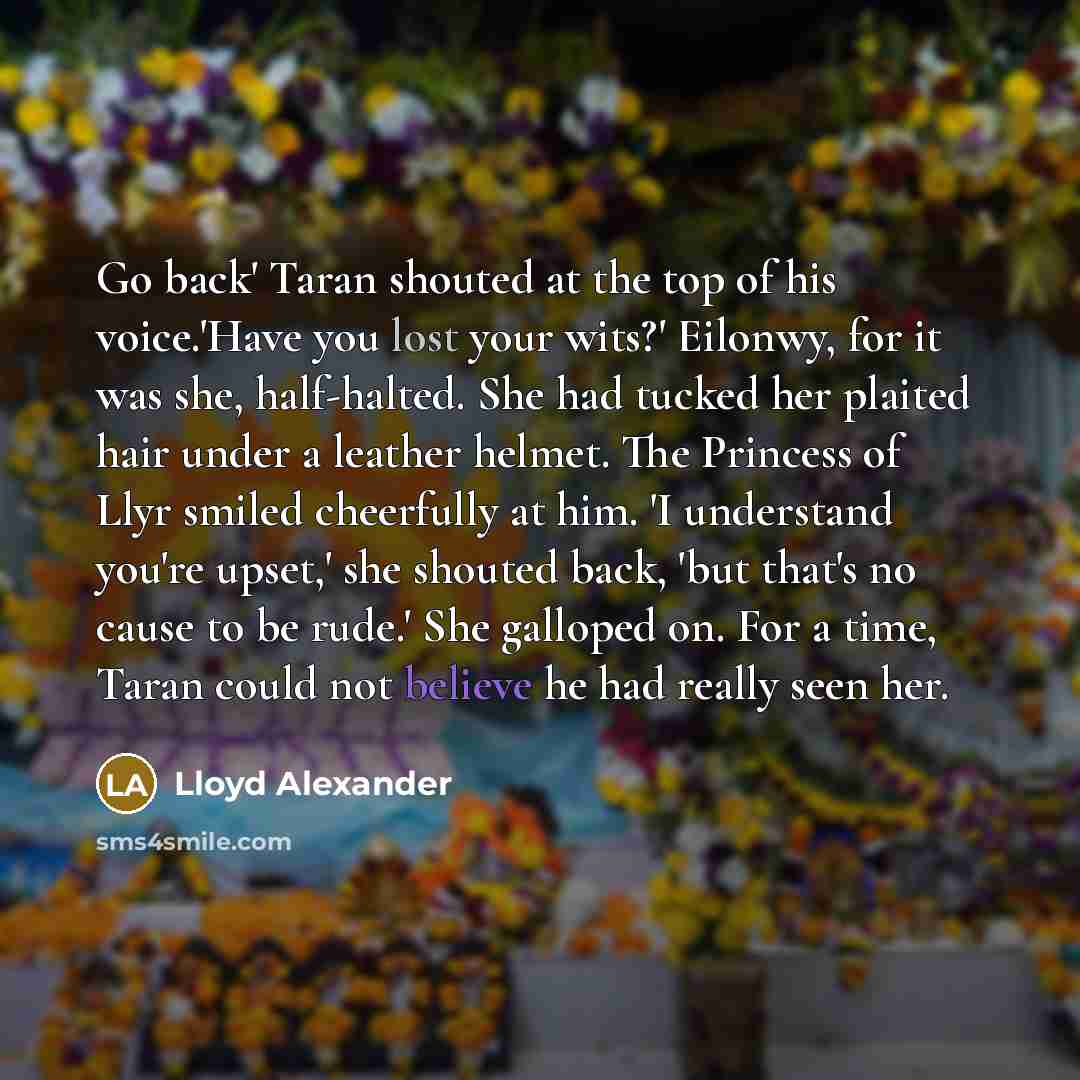 “Go back' Taran shouted at the top of his voice.'Have…” quote by Lloyd Alexander