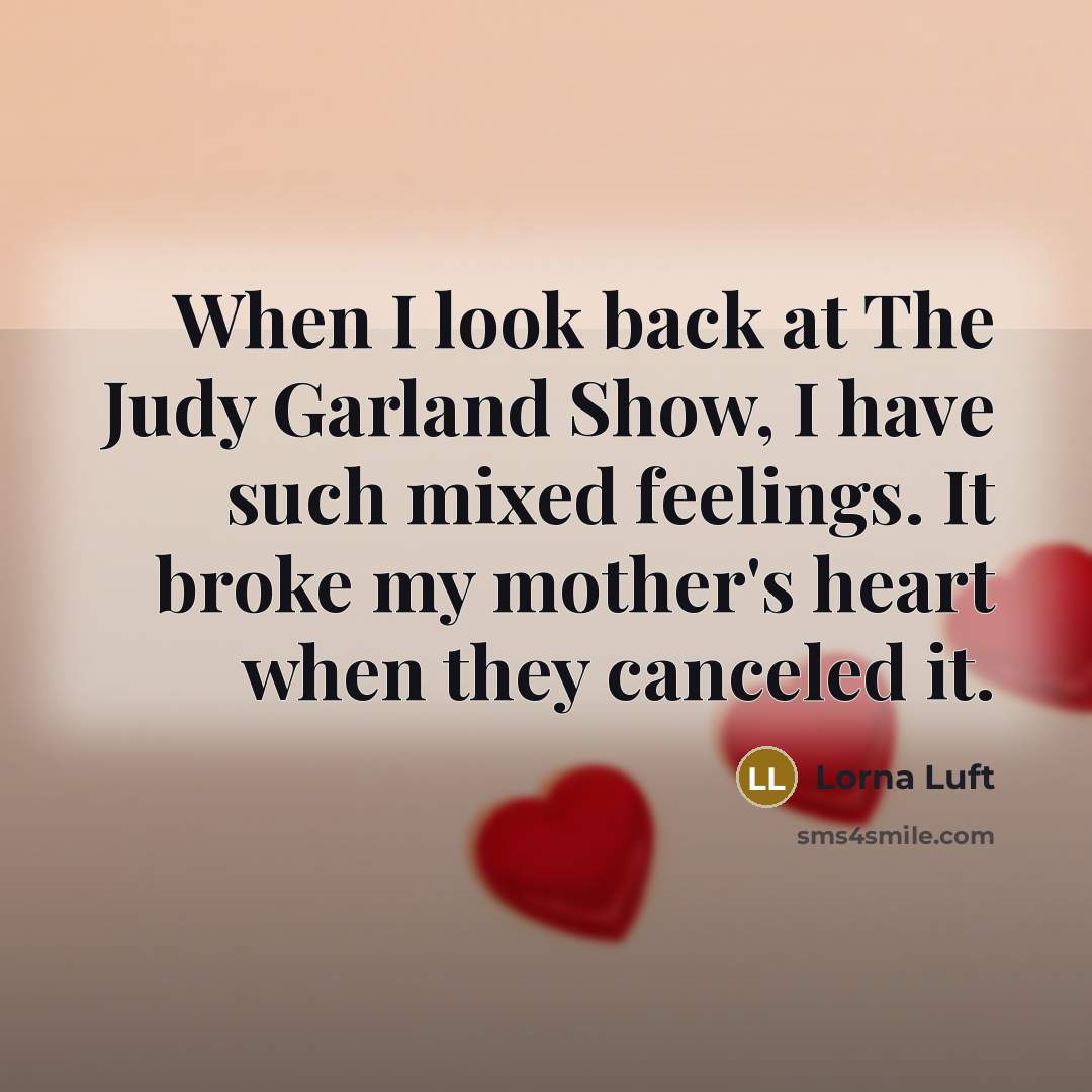 “When I look back at The Judy Garland Show, I…” quote by Lorna Luft