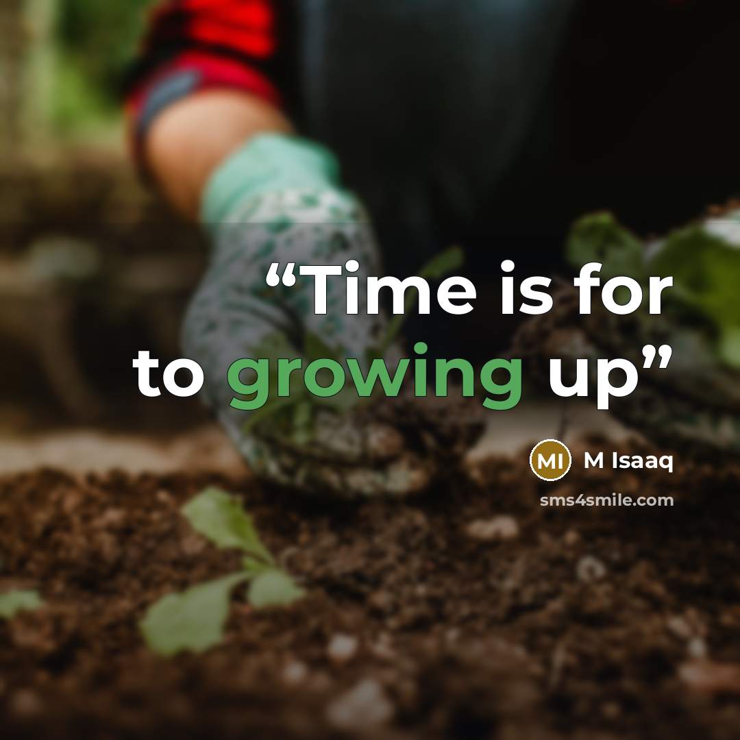 “Time is for to growing up” quote by M Isaaq
