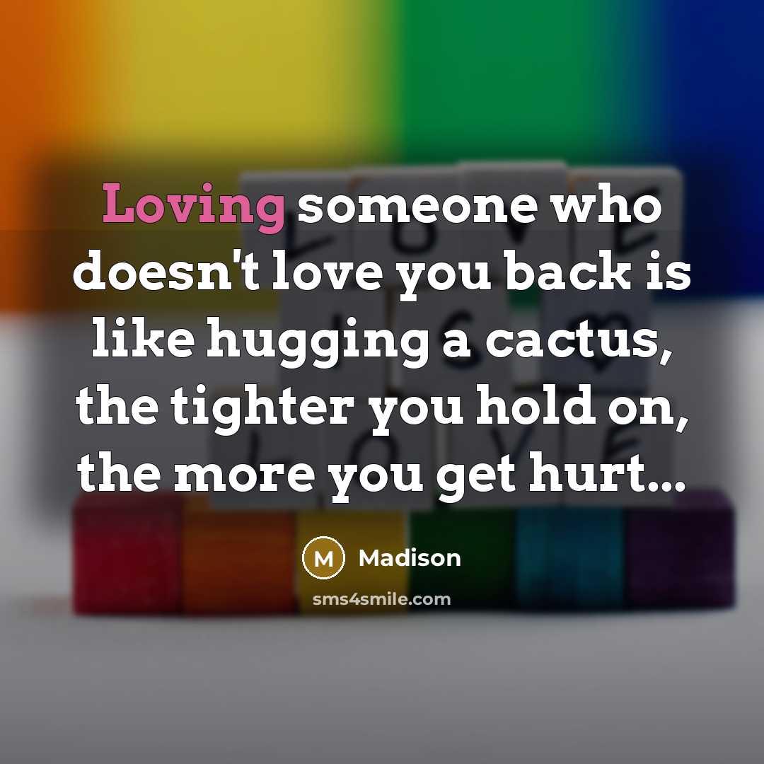 “Loving someone who doesn't love you back is like hugging…” quote by Madison