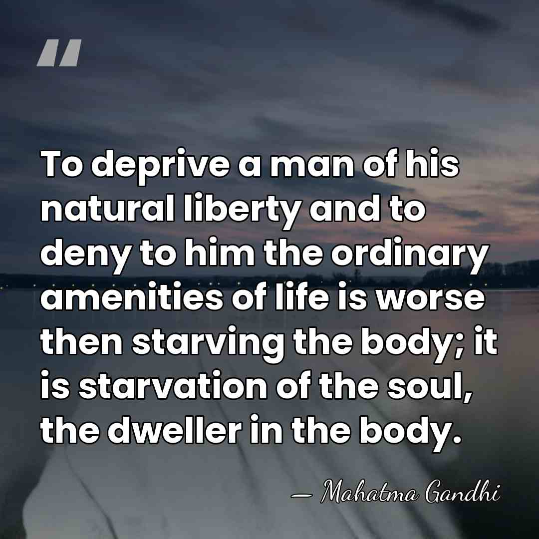 To deprive a man of his natural liberty and to deny to&hellip; - Mahatma Gandhi