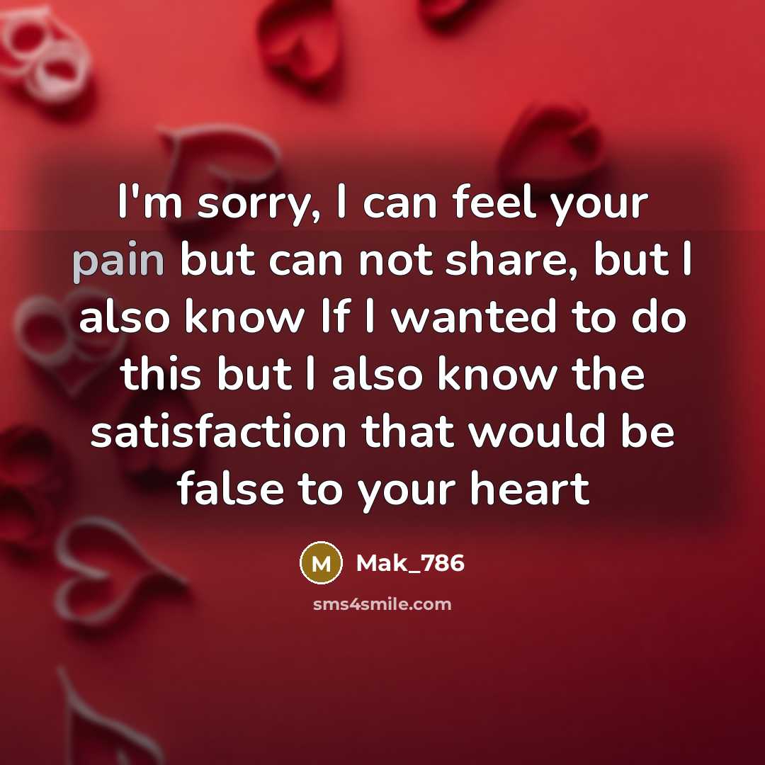 “I'm sorry, I can feel your pain but can not…” quote by Mak_786