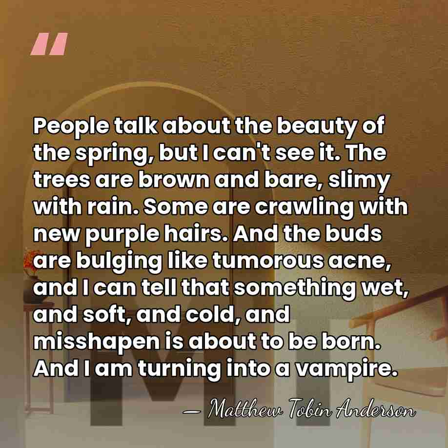 People talk about the beauty of the spring, but I can't see&hellip; - Matthew Tobin Anderson